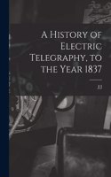 History of Electric Telegraphy, to the Year 1837