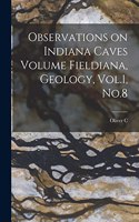 Observations on Indiana Caves Volume Fieldiana, Geology, Vol.1, No.8