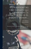 Description Des Objets D'arts Qui Composent Le Cabinet De Feu M. El Baron V. Denon ...