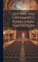 Een Abel Spel Van Esmoreit Sconics Sone Van Cecilien