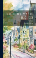 Foxcroft, Maine, 1812-1912