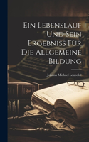 Lebenslauf und sein Ergebniß für die allgemeine Bildung