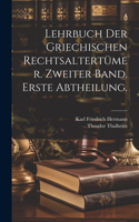 Lehrbuch der Griechischen Rechtsaltertümer. Zweiter Band. Erste Abtheilung.