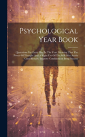 Psychological Year Book: Quotations For Every Day In The Year, Showing That The Power Of Thought And A Right Use Of The Will May Attain Good Results, Improve Conditions & Br