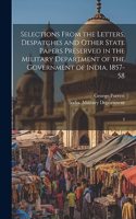 Selections From the Letters, Despatches and Other State Papers Preserved in the Military Department of the Government of India, 1857-58