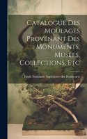 Catalogue des Moulages Provenant des Monuments, Musées, Collections, Etc