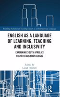 English as a Language of Learning, Teaching and Inclusivity: Examining South Africa’s Higher Education Crisis(Routledge Advances in Teaching English as an International Language Series)