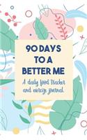 90 Days To A Better Me - A Daily Food Tracker and Exercise Journal: Daily Food Tracker and Logbook