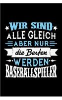 Wir sind alle gleich aber nur die Besten werden Baseballspieler: Liniertes Notizbuch für Menschen mit Humor und Lebenslust