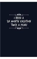 I Need A Six Month Vacation Twice A Year!: Small Lined Funny Coworker Journal / Notebook (6 x 9)