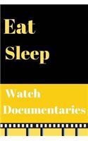 Eat Sleep watch documentaries