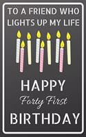 To a friend who lights up my life Happy Forty First Birthday: Happy 41st Birthday Candles Journal / Notebook / Diary / USA Gift (6 x 9 - 110 Blank Lined Pages)