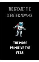 The greater the scientific advance the more primitive the fear