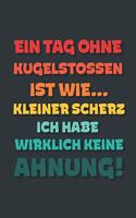 Ein Tag ohne Kugelstoßen ist wie...: Notizbuch - tolles Geschenk für Notizen, Scribbeln und Erinnerungen - gepunktet mit 100 Seiten