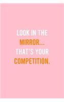 Look In The Mirror Thats Your Competition