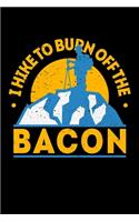 I Hike To Burn Off The Bacon