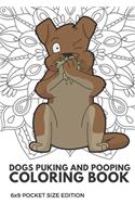 Dog Puking and Pooping Coloring Book 6X9 Pocket Size Edition: Notebook And Journal With Black And White Art Work For Mindfulness and Inspirational Coloring. Also Great For Drawing, Doodling And Sketching.