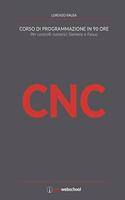 CNC Corso di programmazione in 90 ore: Per controlli numerici Siemens e Fanuc