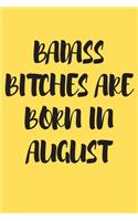Badass Bitches Are Born in August