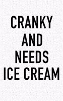 Cranky and Needs Ice Cream: A 6x9 Inch Matte Softcover Journal Notebook with 120 Blank Lined Pages and a Funny Foodie Chef or Baker Cover Slogan
