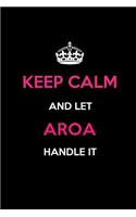 Keep Calm and Let Aroa Handle It: Blank Lined 6x9 Name Journal/Notebooks as Birthday, Anniversary, Christmas, Thanksgiving or Any Occasion Gifts for Girls and Women
