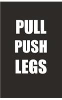 Pull Push Legs: A Push Pull Legs Workout Routine Tracker Journal And Daily Log 110 Pages