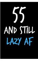 55 and Still Lazy AF: Rude Gag Funny Birthday Notebook - Cheeky Naughty Gag Joke Journal for Him/Friend/Dad/Husband/Brother/Son - Sarcastic Dirty Banter Occasion Blank Bo