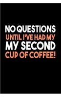 No Questions Until I've Had My Second Cup Of Coffee