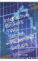 Interactive Brokers TWS Secret Tricks and Setups: Automatically Execute: Scale Trading, Accumulation Distribution Strategies, Market Scanner Trading Signals Extraction, Options Gamma Scalping.