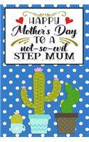 Happy Mother's Day To A not-so-evil Step Mum: Gift Journal for Moms, Mothers, Stepmoms and Grandmas