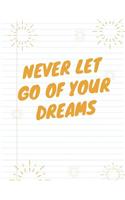 Never Let Go of Your Dreams Notebook (Journal, Diary)