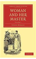Woman and Her Master: Volume 1(Cambridge Library Collection - British and Irish History, 19)