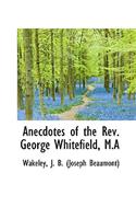 Anecdotes of the REV. George Whitefield, M.a