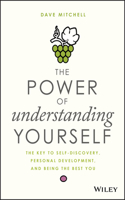 Power of Understanding Yourself: The Key to Self-Discovery, Personal Development, and Being the Best You