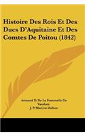 Histoire Des Rois Et Des Ducs D'Aquitaine Et Des Comtes De Poitou (1842)