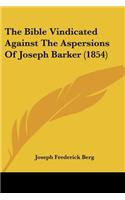 Bible Vindicated Against The Aspersions Of Joseph Barker (1854)