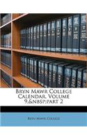 Bryn Mawr College Calendar, Volume 9, Part 2