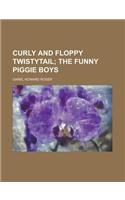 Curly and Floppy Twistytail; The Funny Piggie Boys: (English)