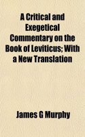 A Critical and Exegetical Commentary on the Book of Leviticus; With a New Translation