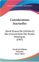 Considerations Inactuelles: David Strauss de L'Utilitee Et Des Inconvenients Des Etudes Historiques (1907)