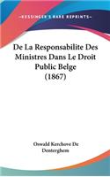 de La Responsabilite Des Ministres Dans Le Droit Public Belge (1867)