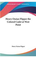 Henry Ossian Flipper the Colored Cadet at West Point