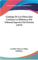 Catalogo de Las Obras Que Contiene La Biblioteca del Tribunal Superior del Distrito (1879)