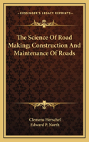 The Science of Road Making; Construction and Maintenance of Roads