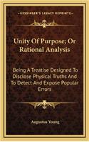 Unity of Purpose; Or Rational Analysis: Being a Treatise Designed to Disclose Physical Truths and to Detect and Expose Popular Errors