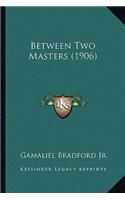 Between Two Masters (1906)