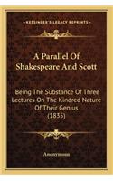 A Parallel Of Shakespeare And Scott: Being The Substance Of Three Lectures On The Kindred Nature Of Their Genius (1835)(English)