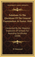 Solutions to the Questions of the General Examination at Easter, 1848