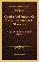 Claudia And Pudens, Or The Early Christians In Gloucester: A Tale Of The First Century (1861)