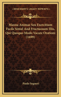 Manna Animae Seu Exercitium Facile Simul And Fructuosum Illis, Qui Quoquo Modo Vacare Orationi (1699)